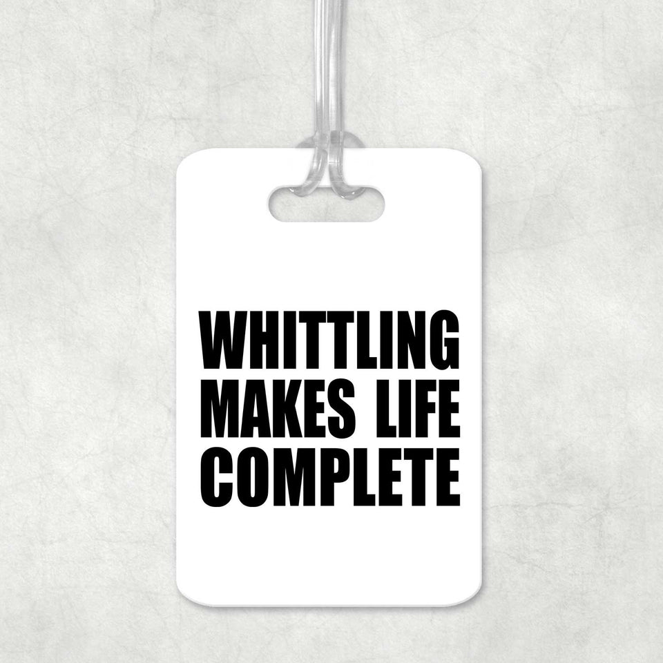 Whittling Makes Life Complete - Luggage Bag Tag