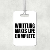 Whittling Makes Life Complete - Luggage Bag Tag