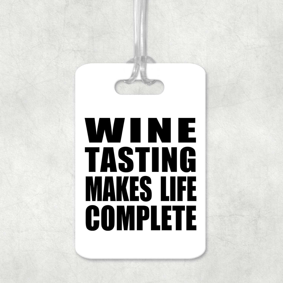 Wine Tasting Makes Life Complete - Luggage Bag Tag