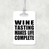Wine Tasting Makes Life Complete - Luggage Bag Tag
