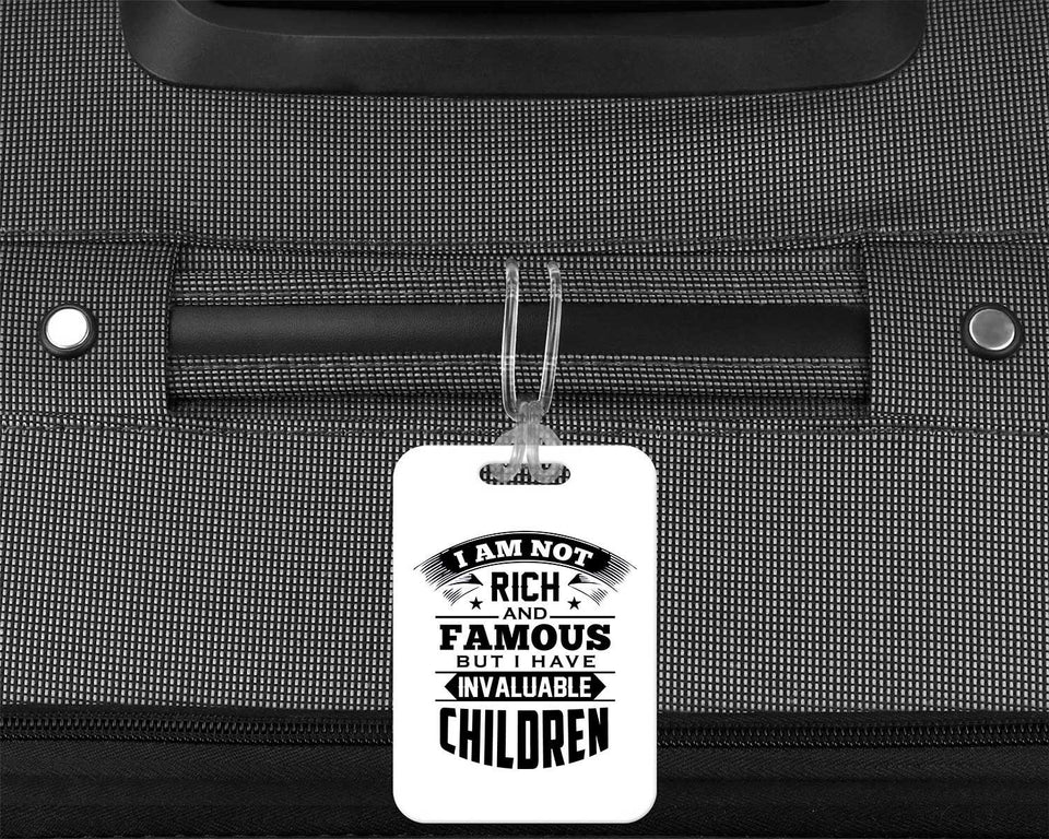 I Am Not Rich & Famous, But I Have Invaluable Children - Luggage Bag Tag