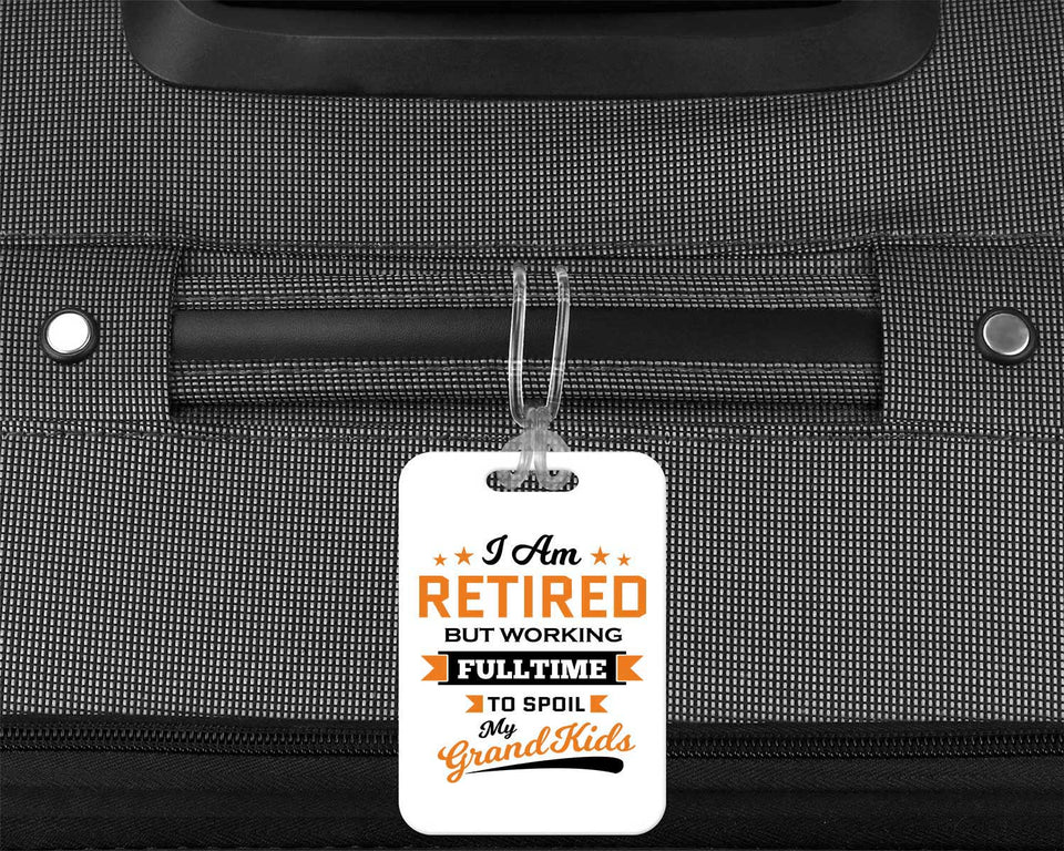 I Am Retired, But Working Full Time To Spoil My Grandkids - Luggage Bag Tag