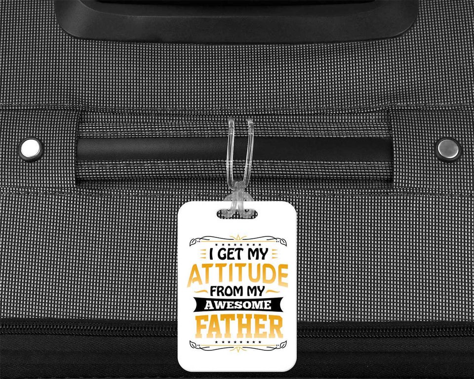 I Get My Attitude From My Awesome Father - Luggage Bag Tag