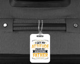 I Get My Attitude From My Awesome Father - Luggage Bag Tag