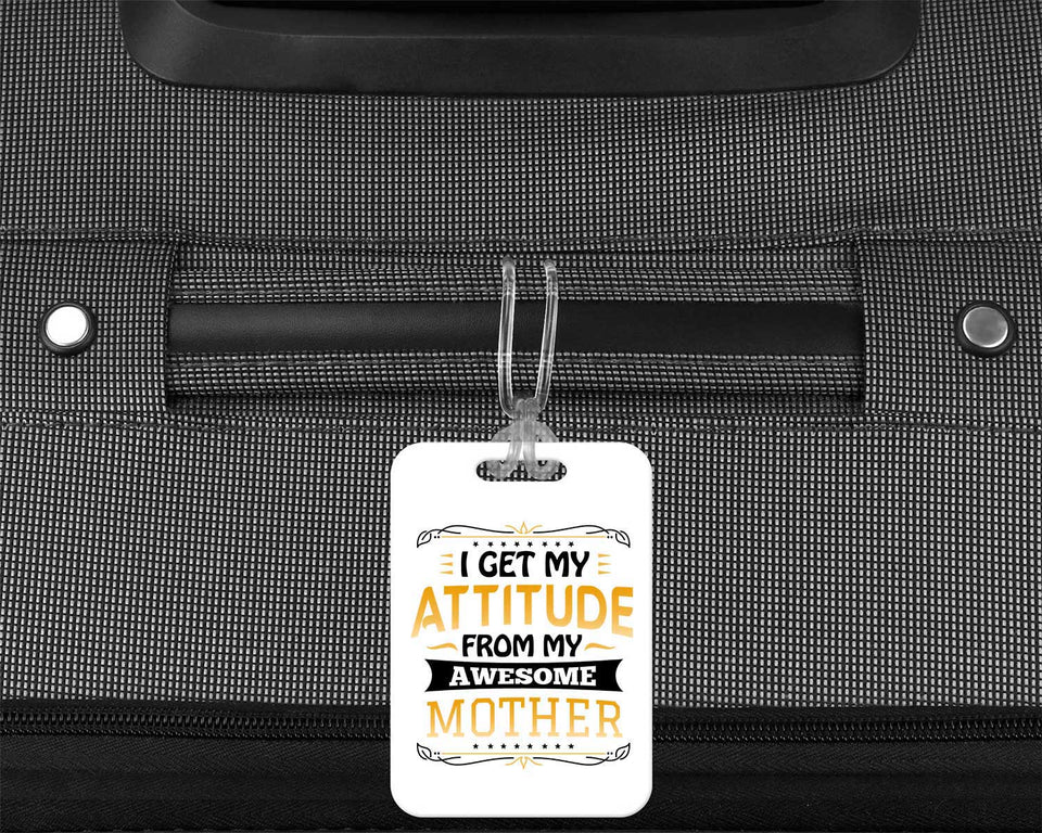I Get My Attitude From My Awesome Mother - Luggage Bag Tag