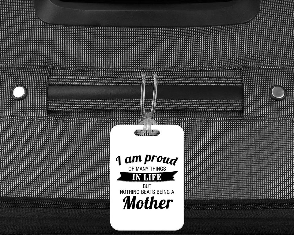 Proud of Many Things In Life, Nothing Beats Being a Mother - Luggage Bag Tag