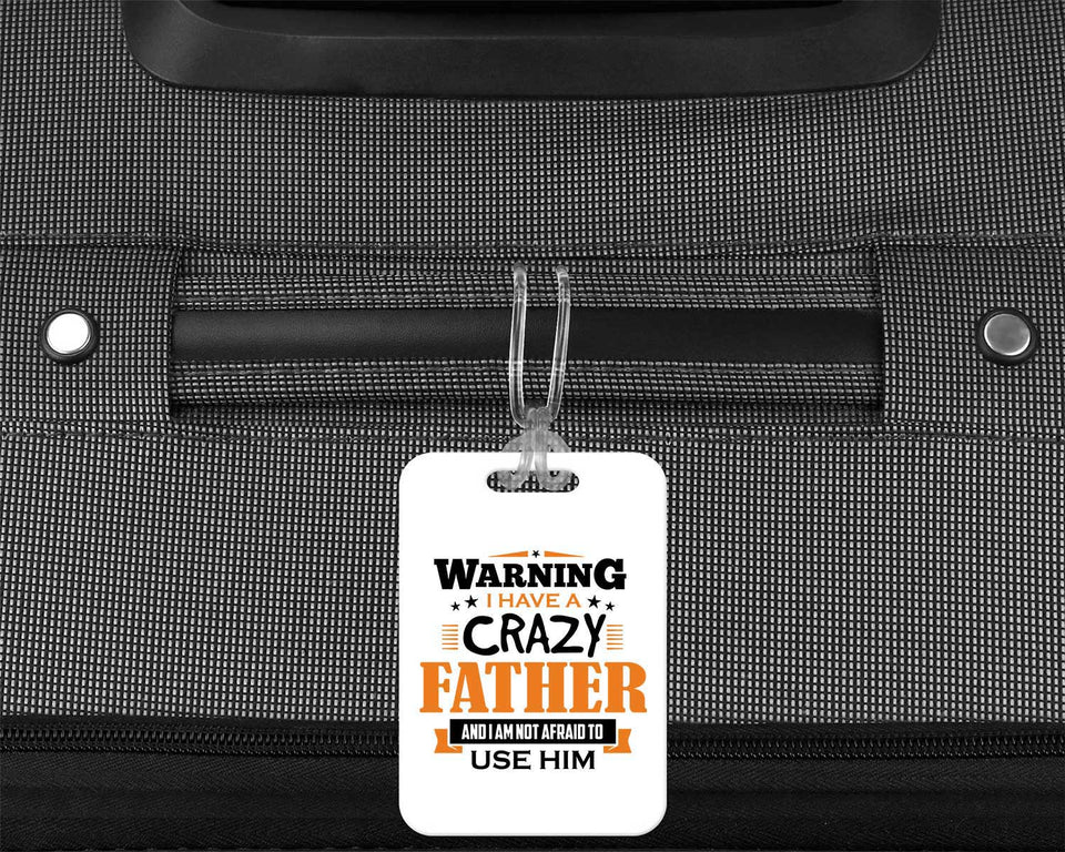 Warning I Have A Crazy Father & I Am Not Afraid To Use Him - Luggage Bag Tag