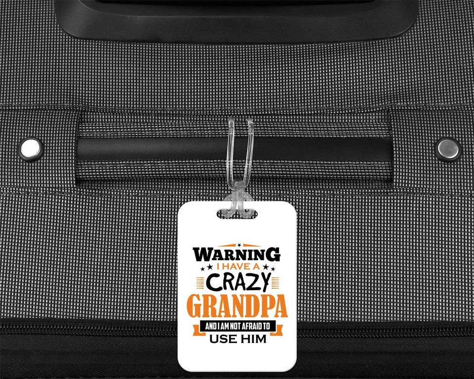 Warning I Have A Crazy Grandpa & I Am Not Afraid To Use Him - Luggage Bag Tag