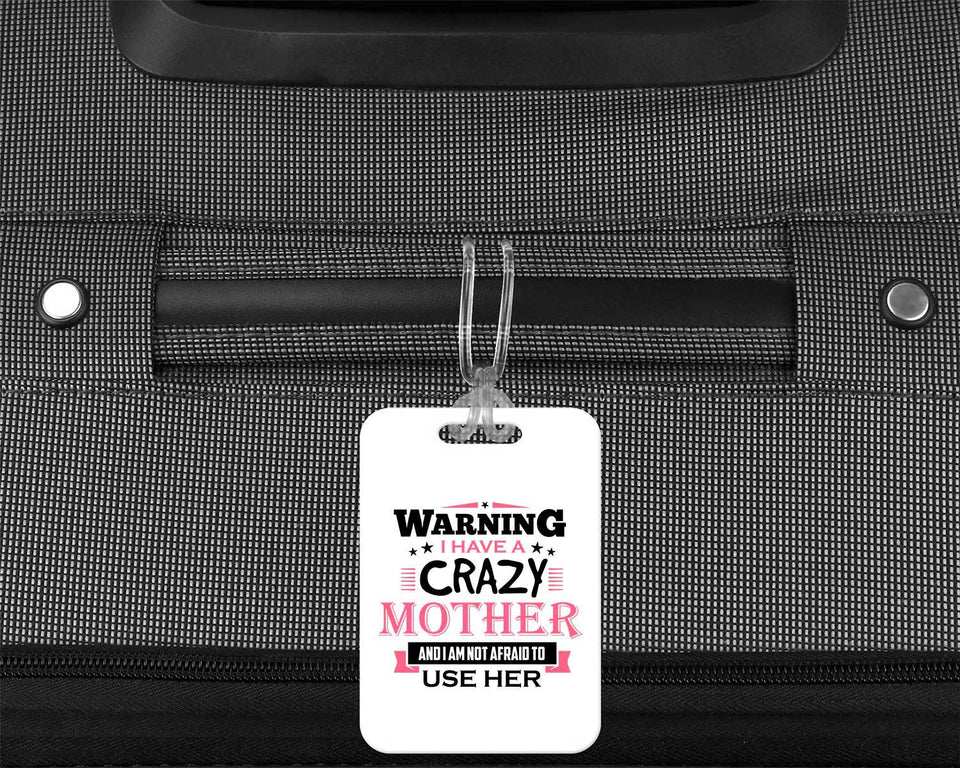 Warning I Have A Crazy Mother & I Am Not Afraid To Use Her - Luggage Bag Tag