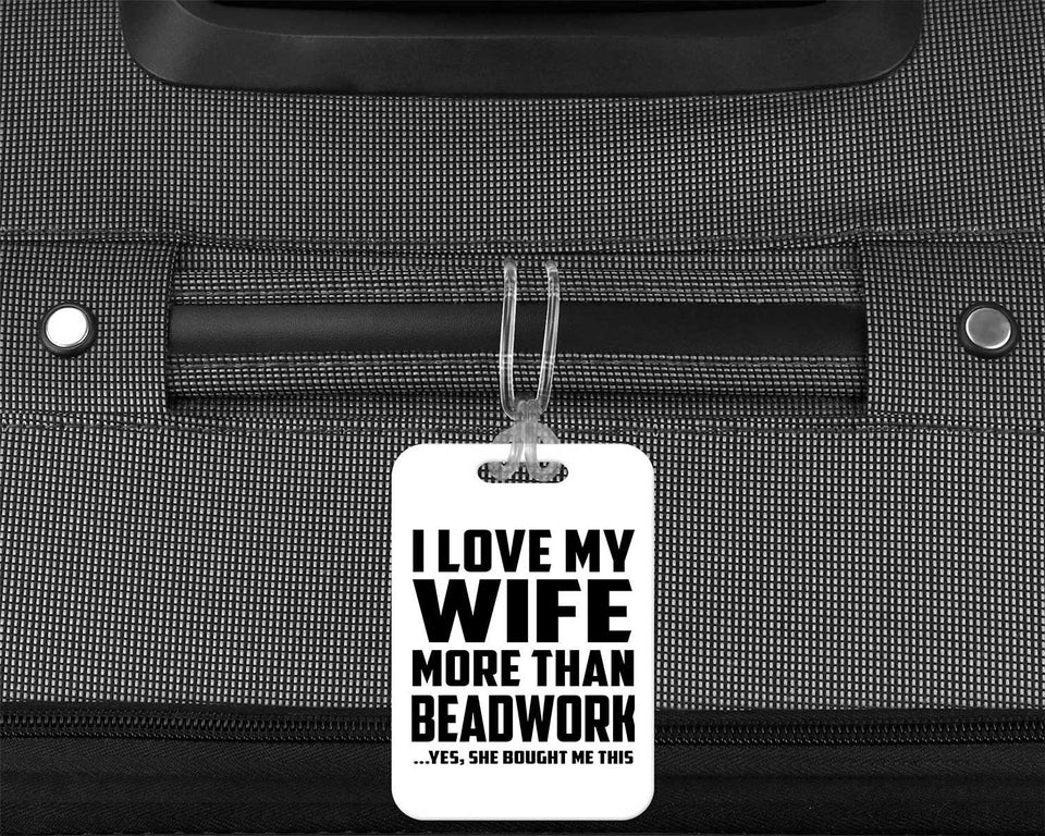 I Love My Wife More Than Beadwork - Luggage Bag Tag