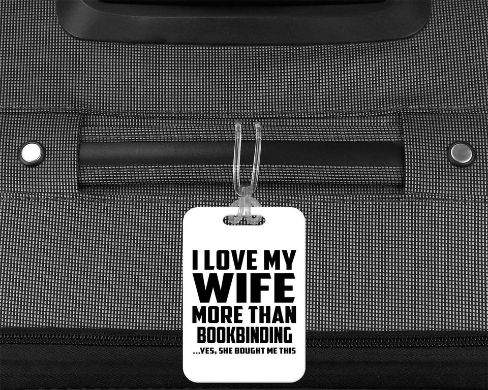 I Love My Wife More Than Bookbinding - Luggage Bag Tag