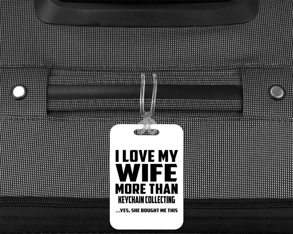I Love My Wife More Than Keychain Collecting - Luggage Bag Tag