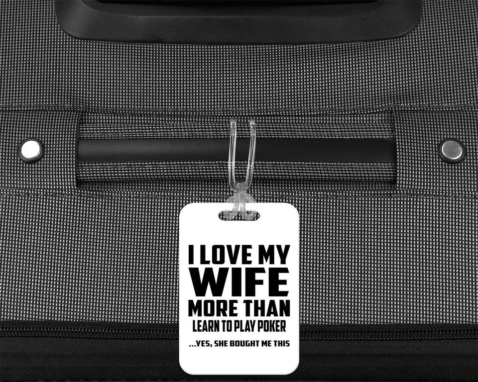 I Love My Wife More Than Learn to Play Poker - Luggage Bag Tag