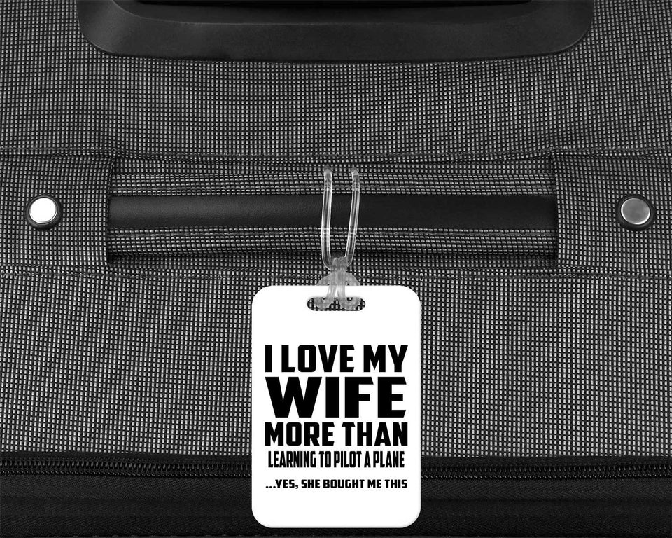 I Love My Wife More Than Learning To Pilot A Plane - Luggage Bag Tag