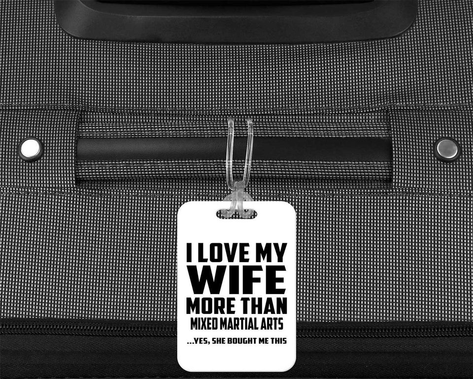 I Love My Wife More Than Mixed Martial Arts - Luggage Bag Tag
