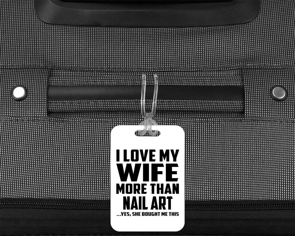 I Love My Wife More Than Nail Art - Luggage Bag Tag