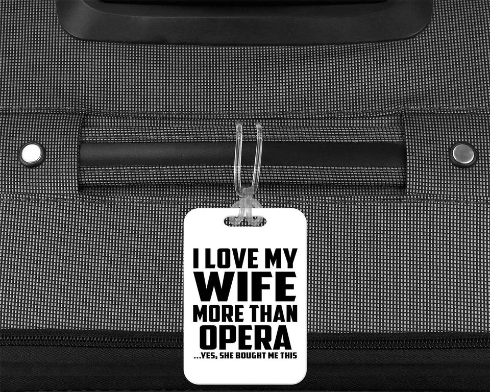 I Love My Wife More Than Opera - Luggage Bag Tag