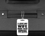 I Love My Wife More Than Opera - Luggage Bag Tag