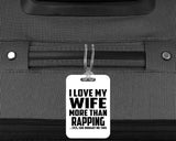 I Love My Wife More Than Rapping - Luggage Bag Tag