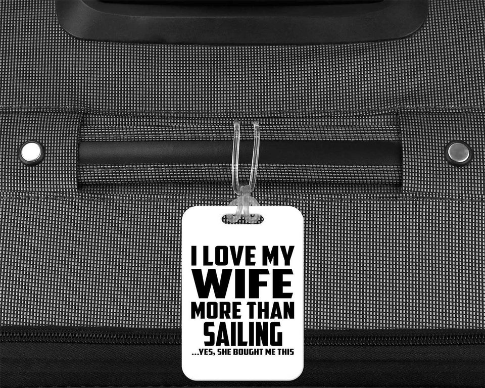 I Love My Wife More Than Sailing - Luggage Bag Tag