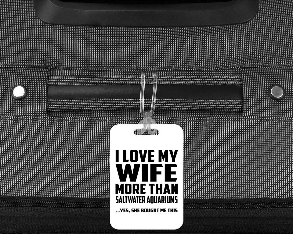 I Love My Wife More Than Saltwater Aquariums - Luggage Bag Tag