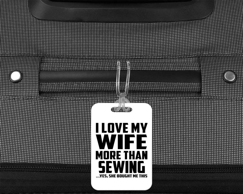 I Love My Wife More Than Sewing - Luggage Bag Tag