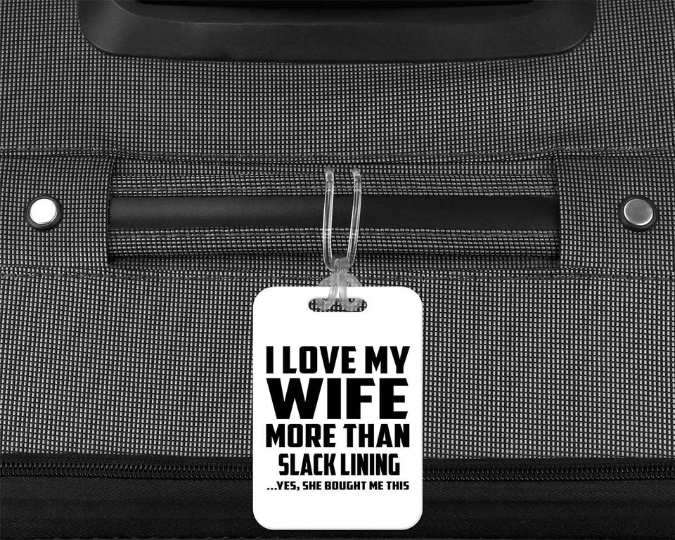I Love My Wife More Than Slack Lining - Luggage Bag Tag