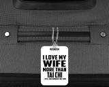 I Love My Wife More Than Tai Chi - Luggage Bag Tag