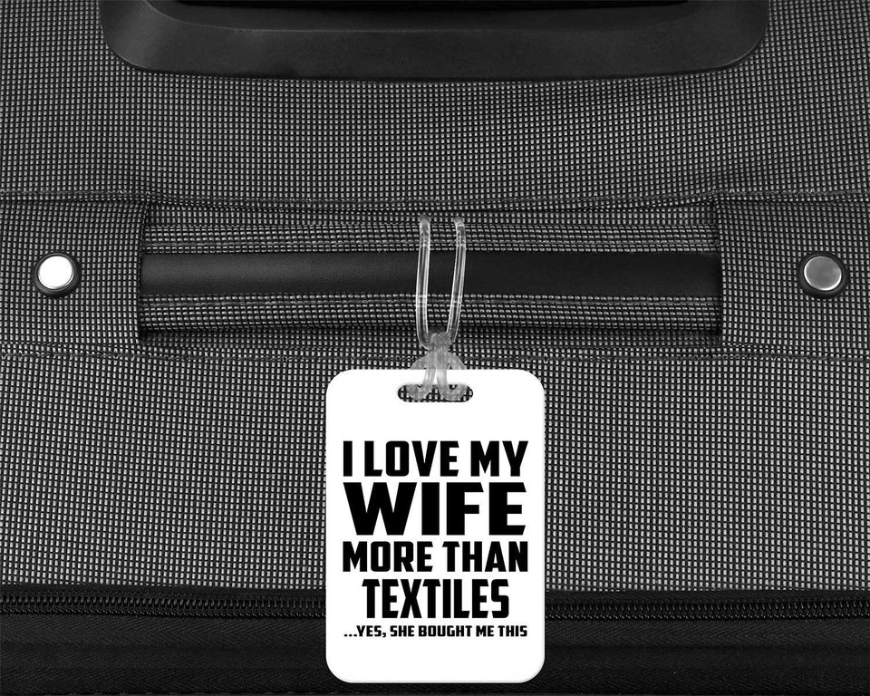 I Love My Wife More Than Textiles - Luggage Bag Tag