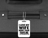 I Love My Wife More Than Traveling - Luggage Bag Tag