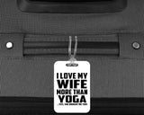 I Love My Wife More Than Yoga - Luggage Bag Tag