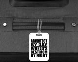 Architect By Day World's Best Mom By Night - Luggage Bag Tag