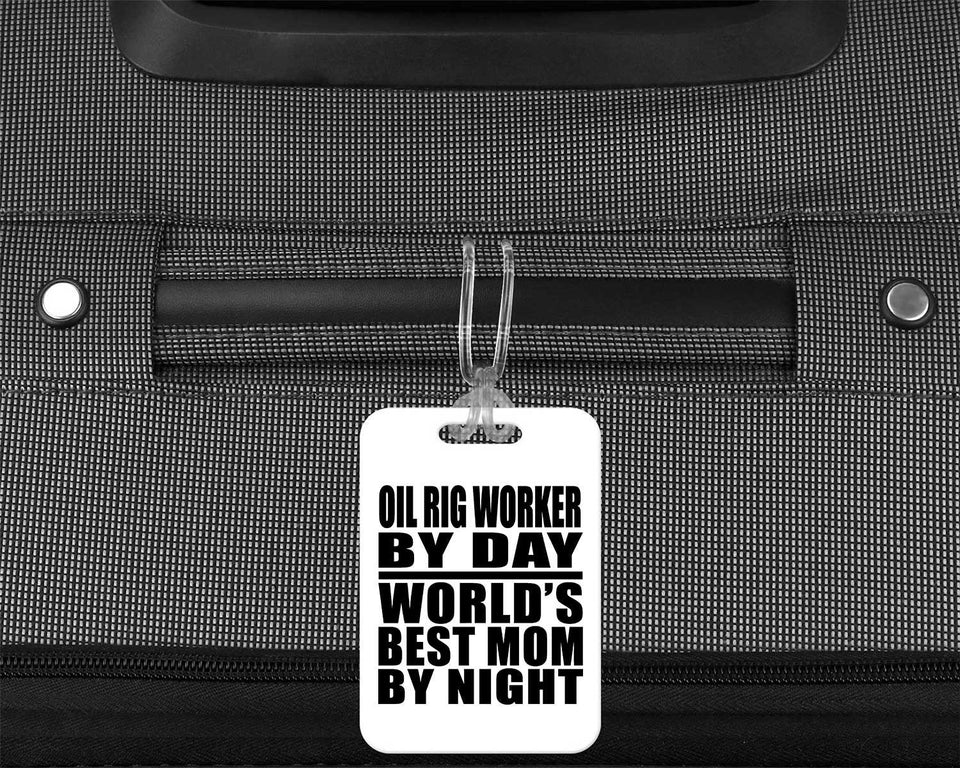Oil Rig Worker By Day World's Best Mom By Night - Luggage Bag Tag