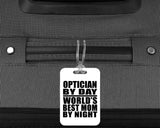 Optician By Day World's Best Mom By Night - Luggage Bag Tag