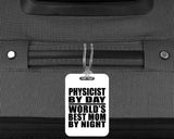Physicist By Day World's Best Mom By Night - Luggage Bag Tag