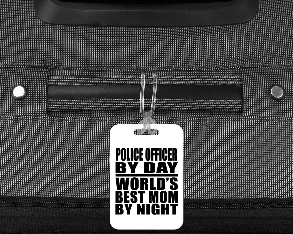 Police Officer By Day World's Best Mom By Night - Luggage Bag Tag