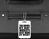 Taxi Driver By Day World's Best Mom By Night - Luggage Bag Tag