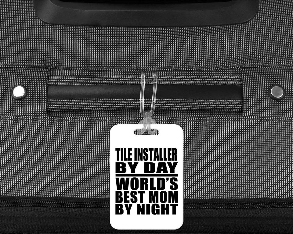 Tile Installer By Day World's Best Mom By Night - Luggage Bag Tag
