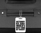 Actuary By Day World's Best Dad By Night - Luggage Bag Tag