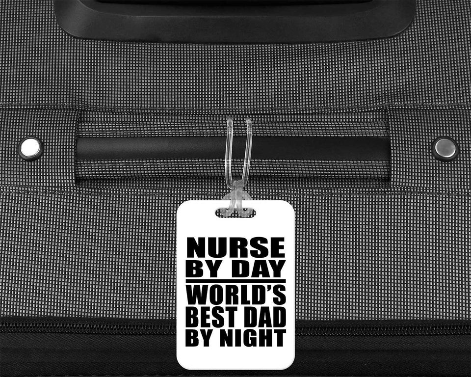Nurse By Day World's Best Dad By Night - Luggage Bag Tag
