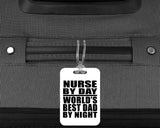 Nurse By Day World's Best Dad By Night - Luggage Bag Tag
