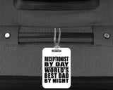 Receptionist By Day World's Best Dad By Night - Luggage Bag Tag