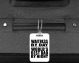 Waitress By Day World's Best Dad By Night - Luggage Bag Tag