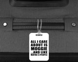 All I Care About Is Moggie - Luggage Bag Tag