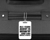All I Care About Is Russian Toy - Luggage Bag Tag