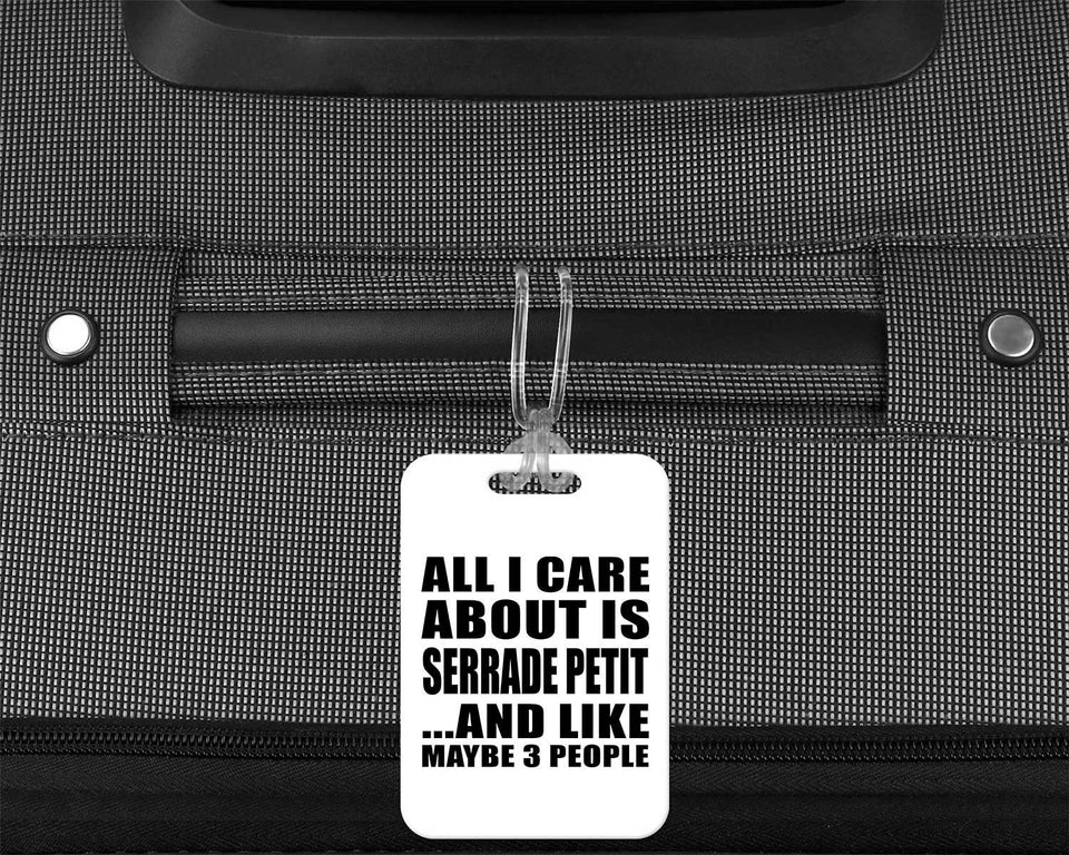 All I Care About Is Serrade Petit - Luggage Bag Tag