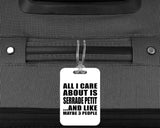 All I Care About Is Serrade Petit - Luggage Bag Tag