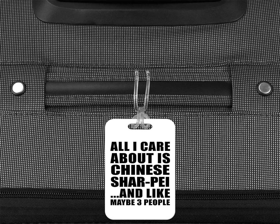 All I Care About Is Chinese Shar-Pei - Luggage Bag Tag