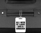 All I Need Is Love And A Eurasier - Luggage Bag Tag