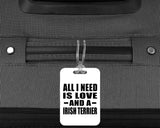 All I Need Is Love And A Irish Terrier - Luggage Bag Tag